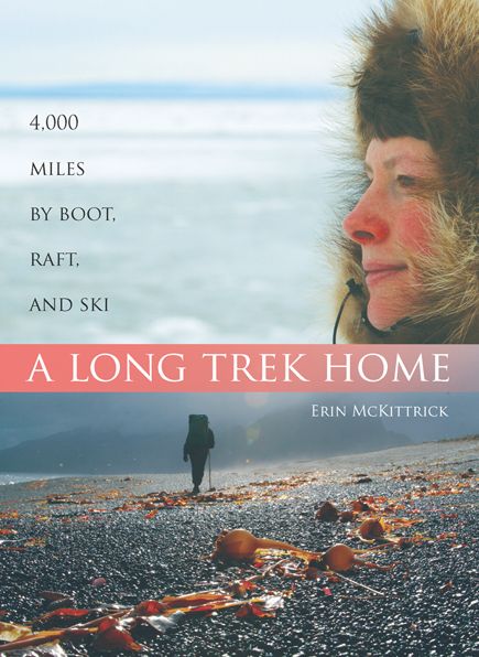 Long Trek Home: 4,000 Miles by Boot, Raft and Ski