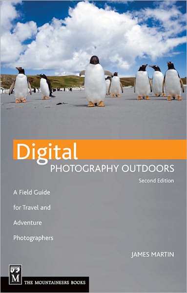 Digital Photography Outdoors: A Field Guide for Travel and Adventure Photographers
