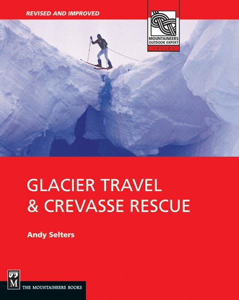 Glacier Travel & Crevasse Rescue: Second Edition