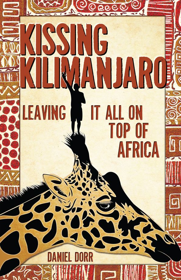 Kissing Kilimanjaro: Leaving It All on Top of Africa