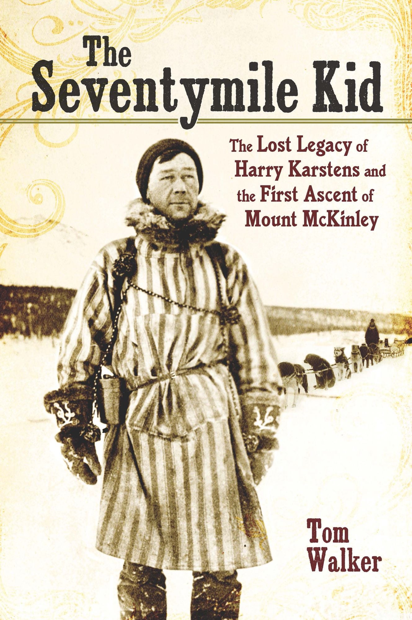 The Seventymile Kid: Harry Karstens and the Conquering of Mount McKinley