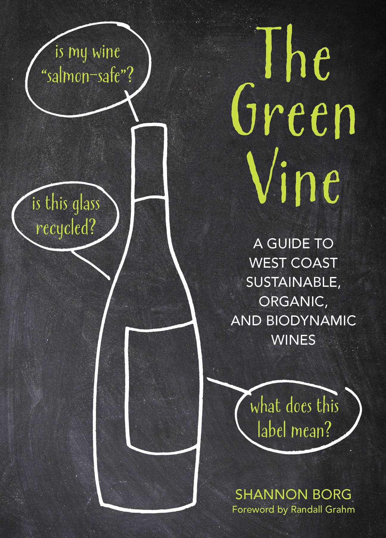 The Green Vine: A Guide to West Coast Sustainable, Organic, and Biodynamic Wineries