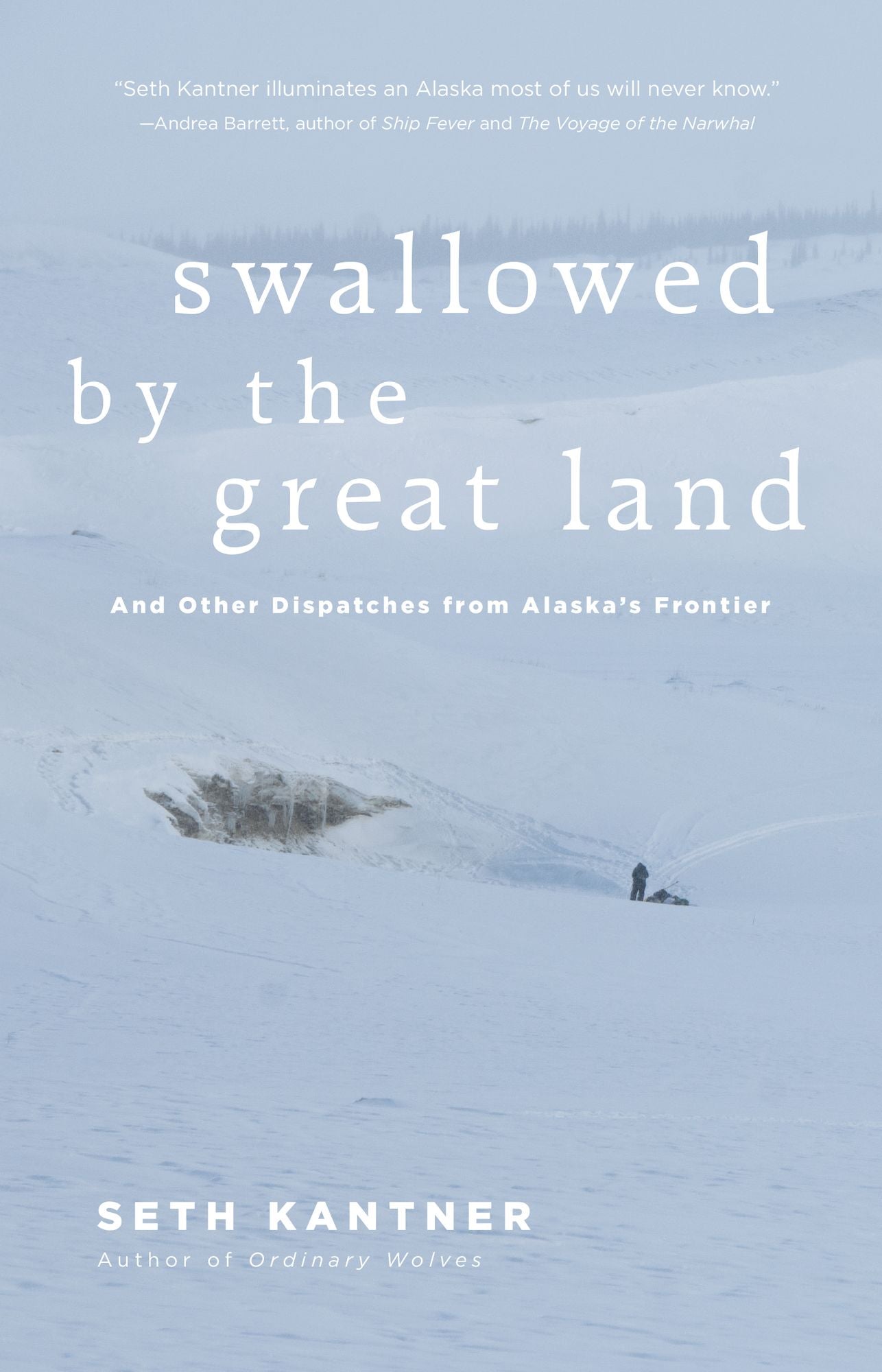 Swallowed By the Great Land: And Other Dispatches from Alaska's Frontier