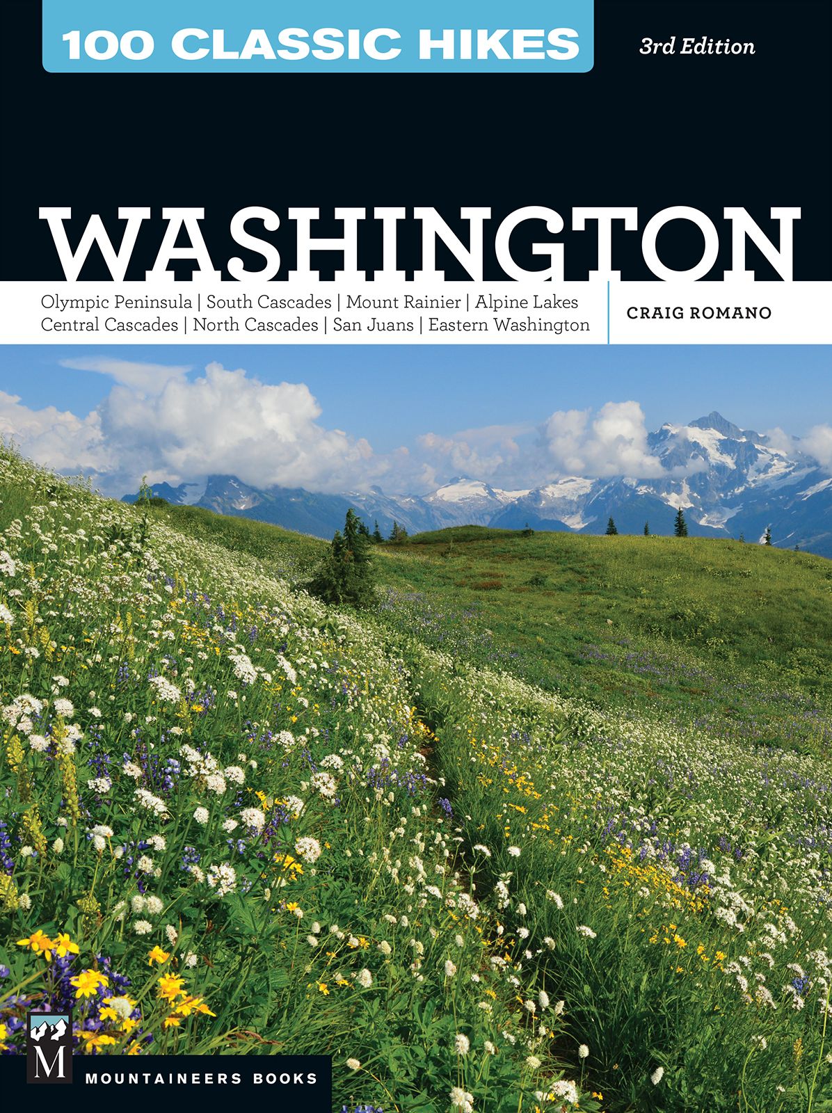 100 Classic Hikes WA: Olympic Peninsula / South Cascades / Mount Rainier / Alpine Lakes / Central Cascades / North Cascades / San Juans / Eastern Washington