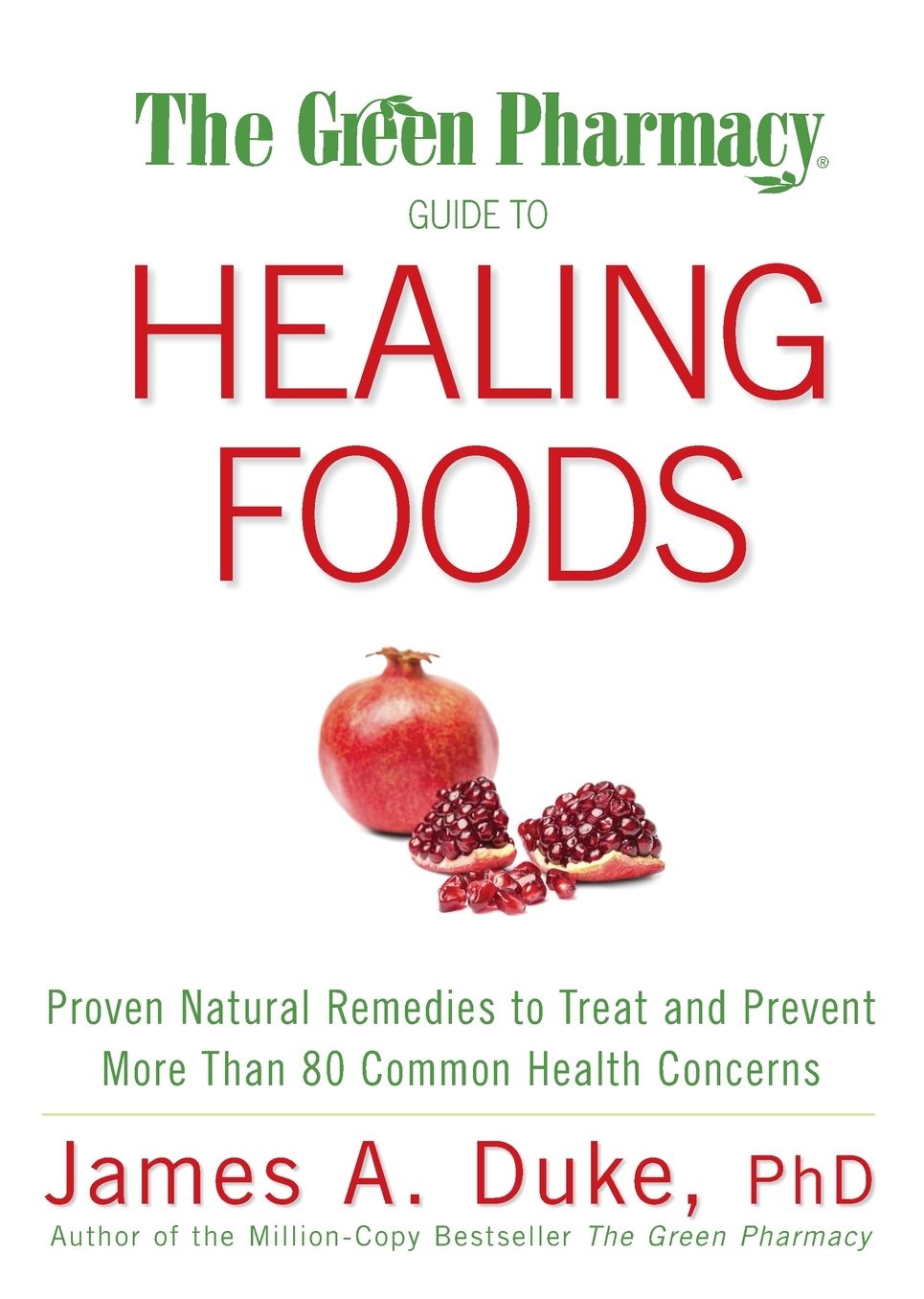 Green Pharmacy Guide to Healing Foods: Proven Natural Remedies to Treat and Prevent More Than 80 Common Health Concerns