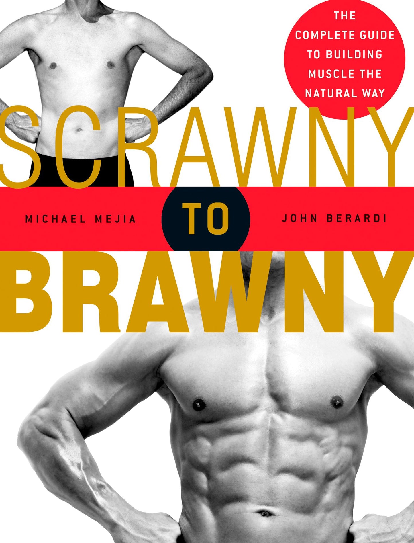 Scrawny to Brawny: The Complete Guide to Building Muscle the Natural Way