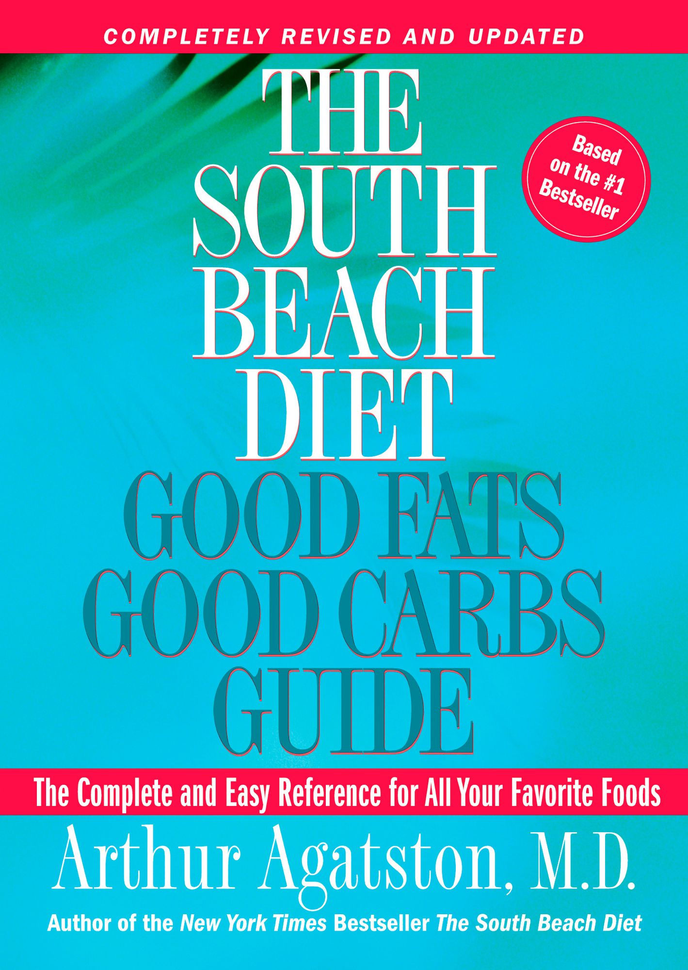 The South Beach Diet Good Fats, Good Carbs Guide: The Complete and Easy Reference for All Your Favorite Foods