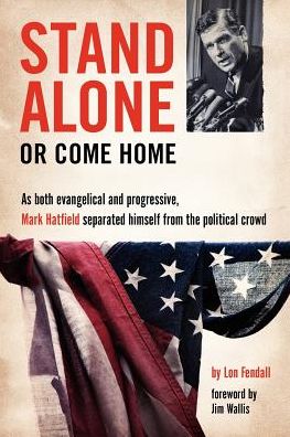 Stand Alone or Come Home: Mark Hatfield as an Evangelical and a Progressive