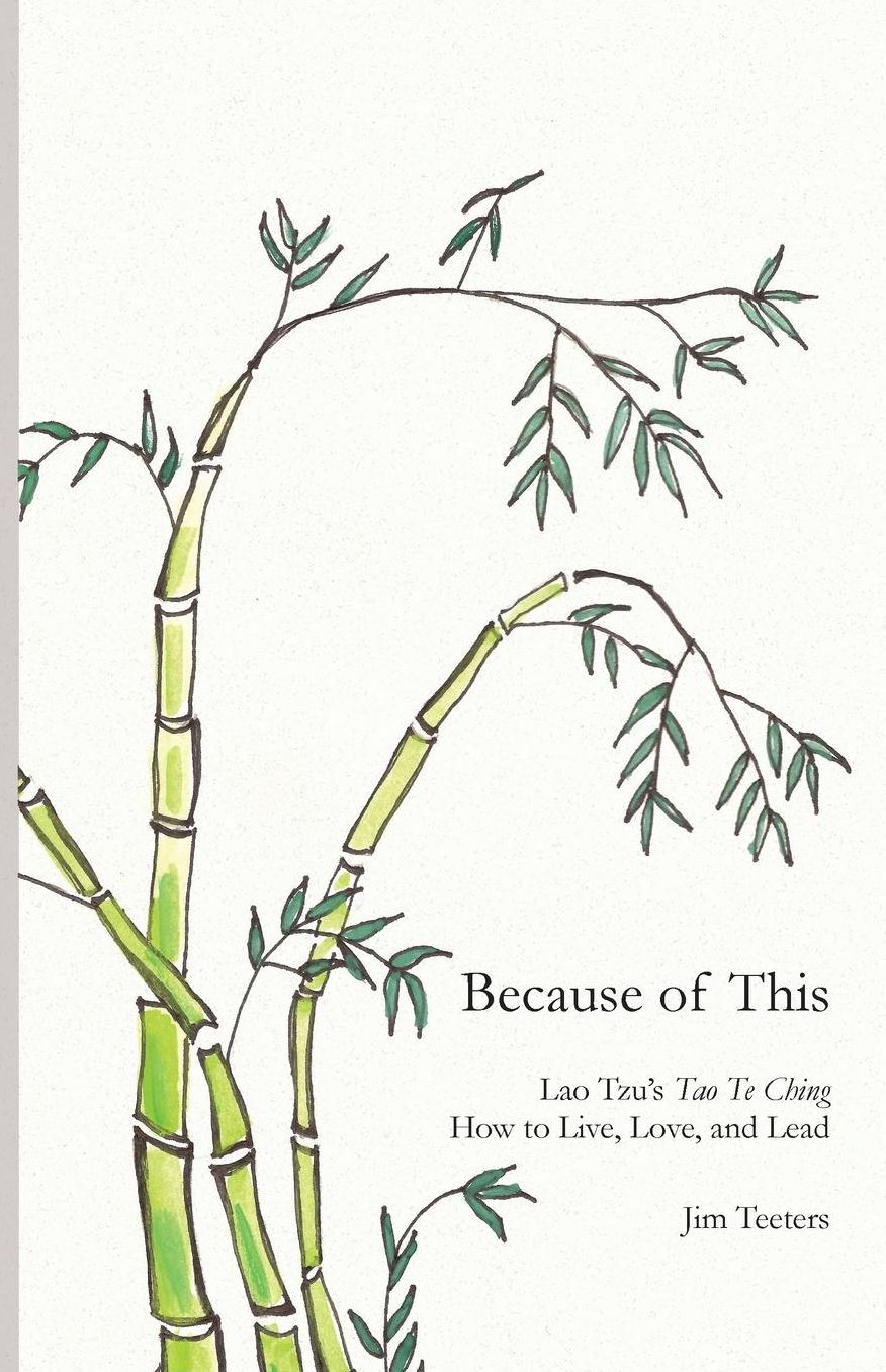 Because of This: Lao Tzu's Tao Te Ching: How to Live, Love, and Lead