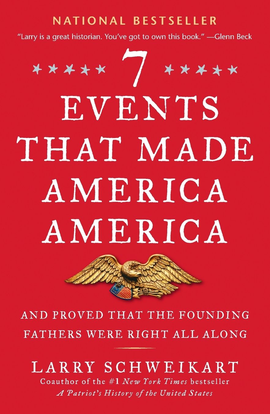 Seven Events That Made America America: And Proved That the Founding Fathers Were Right All Along