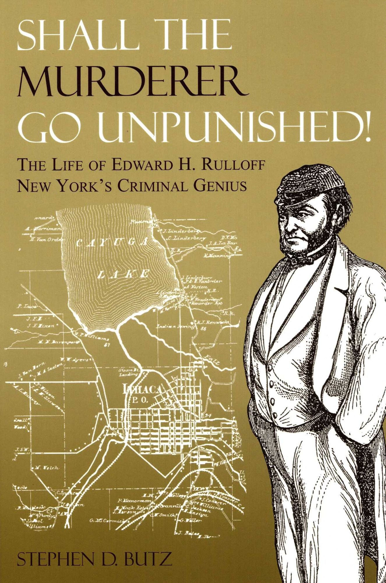 Shall the Murderer Go Unpunished!: The Life of Edward H. Rulloff, New York's Criminal Genius