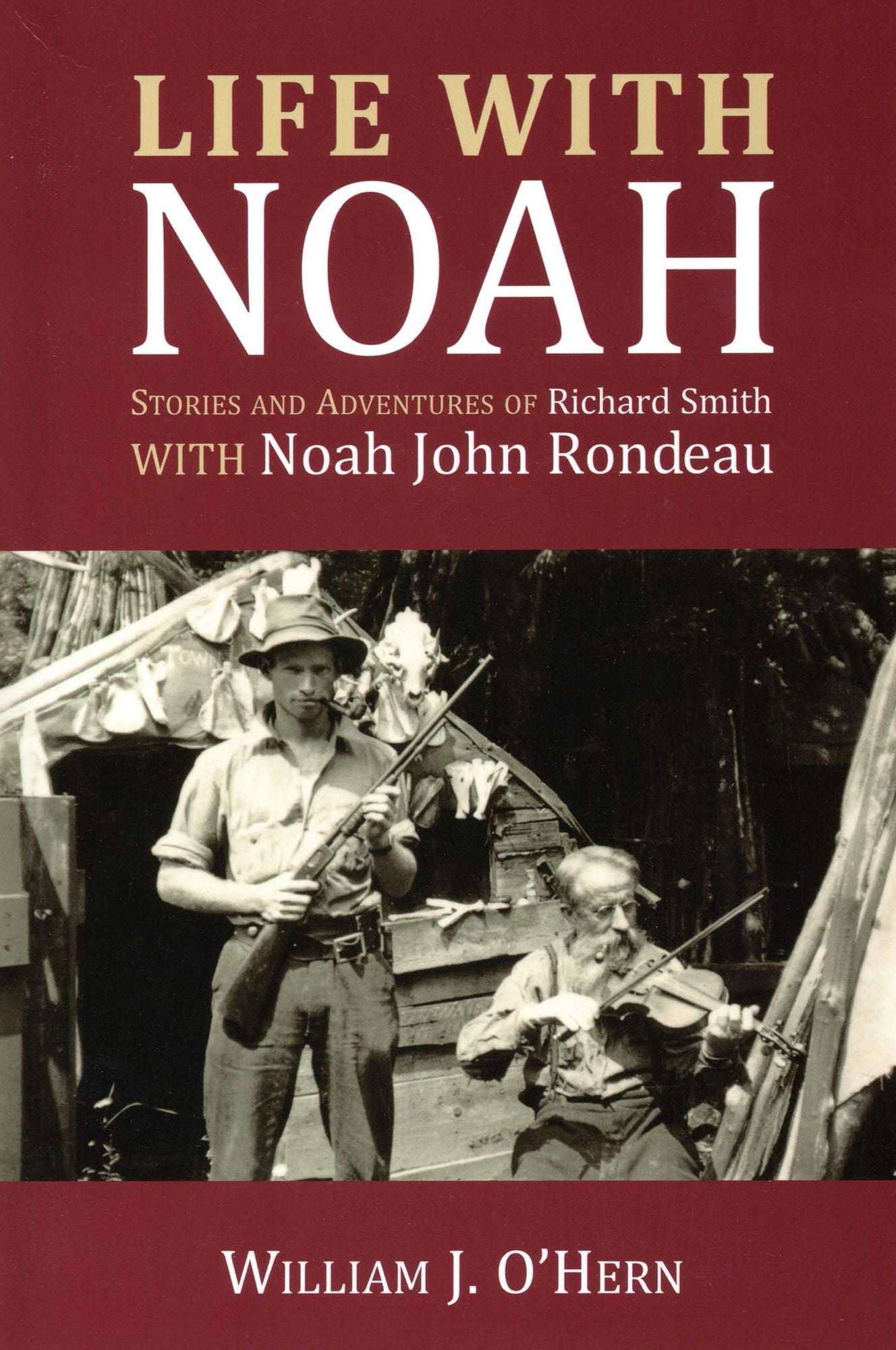 Life with Noah: Stories and Adventures of Richard Smith with Noah John Rondeau