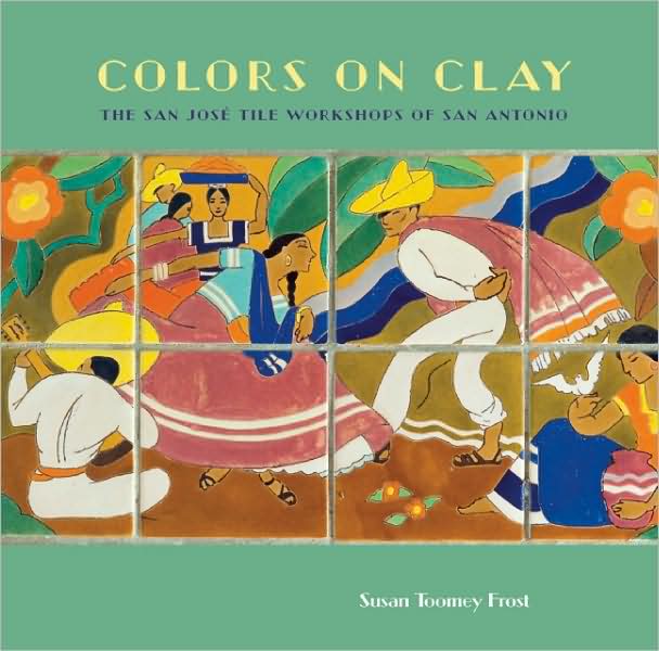 Colors on Clay: The San Jose Tile Workshops of San Antonio
