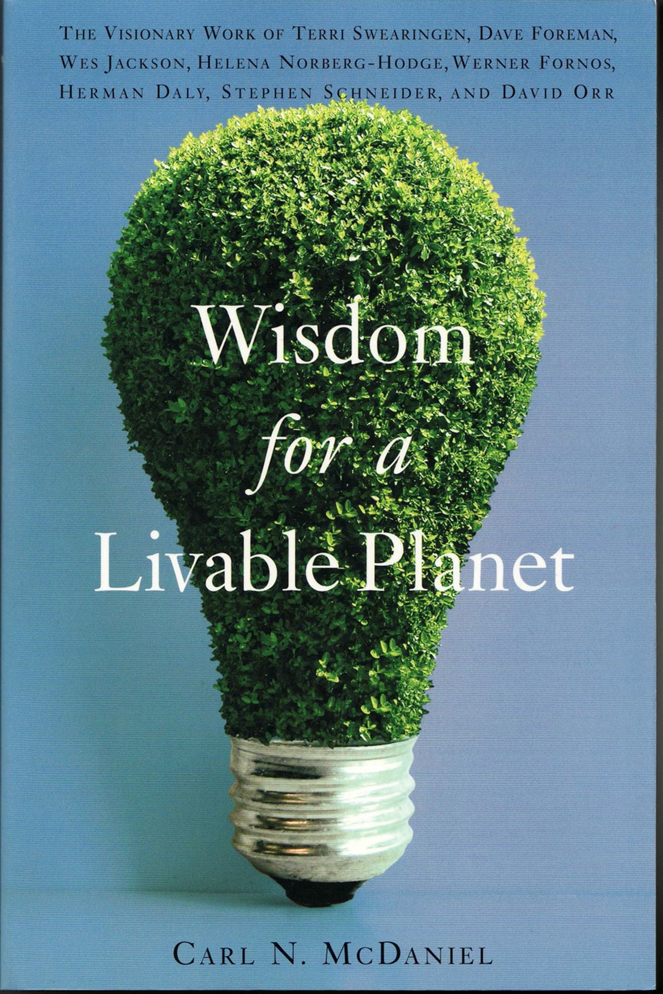 Wisdom for a Livable Planet: The Visionary Work of Terri Swearingen, Dave Foreman, Wes Jackson, Helena Norberg-Hodge, Werner Forn