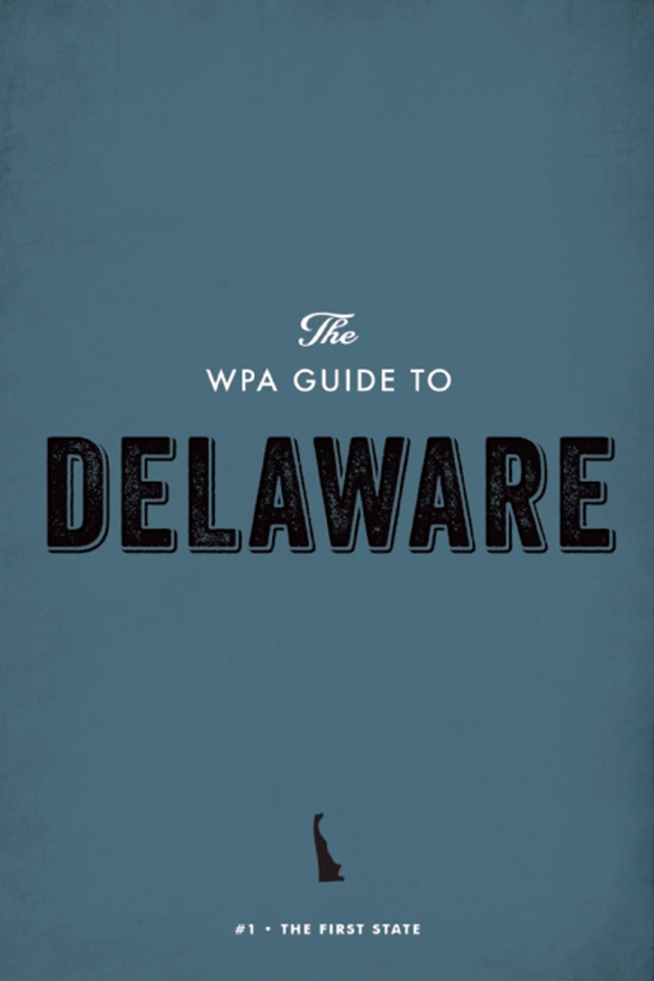 The WPA Guide to Delaware: The First State