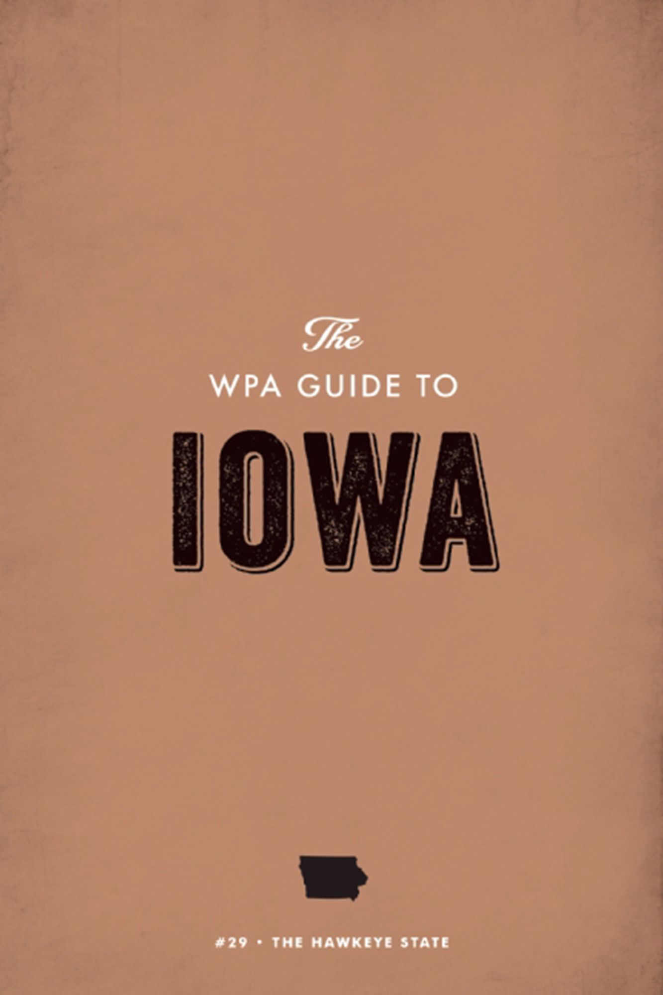 The WPA Guide to Iowa: The Hawkeye State