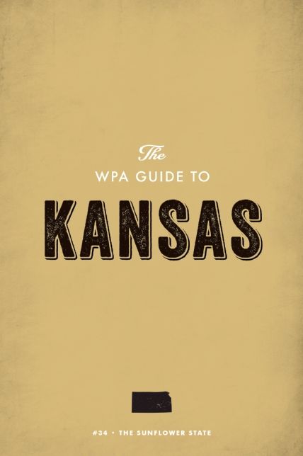 The WPA Guide to Kansas: The Sunflower State