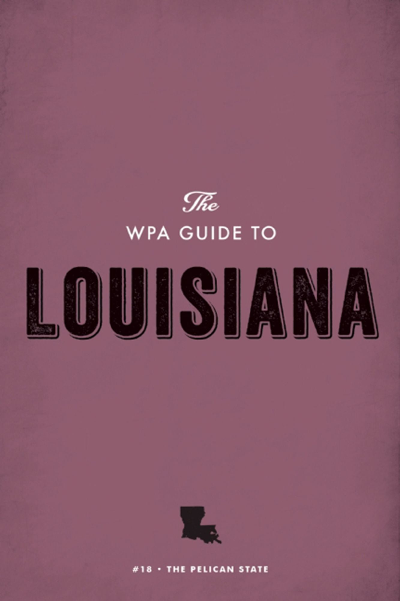 The WPA Guide to Louisiana: The Pelican State