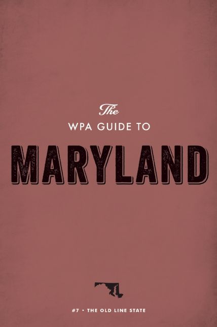 The WPA Guide to Maryland: The Old Line State