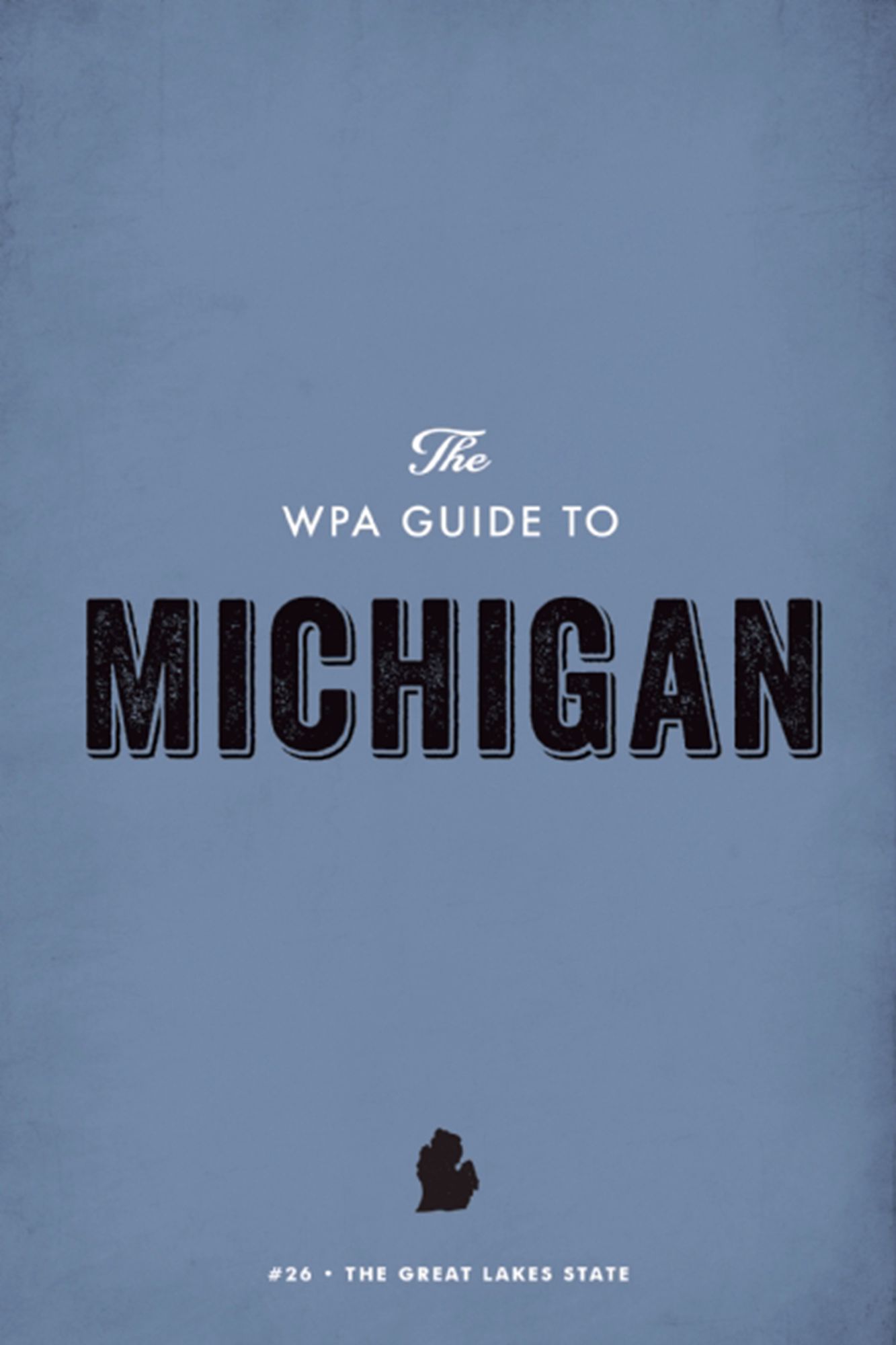 The WPA Guide to Michigan: The Great Lakes State