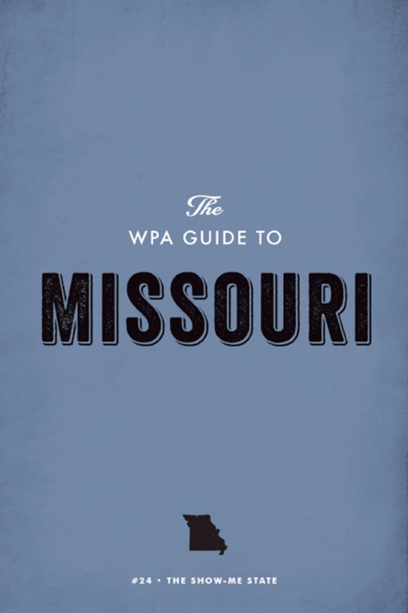 The WPA Guide to Missouri: The Show-Me State