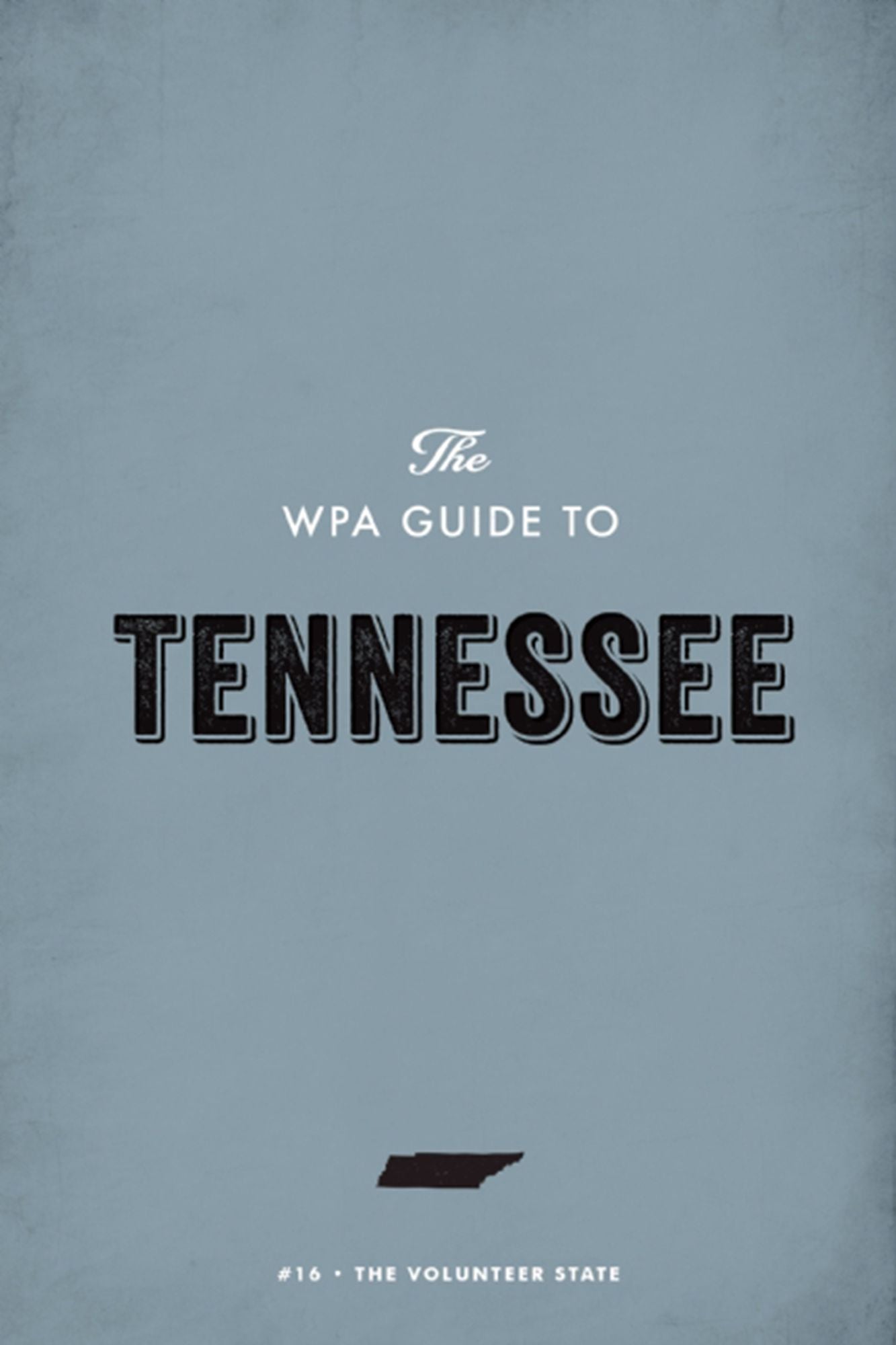 The WPA Guide to Tennessee: The Volunteer State