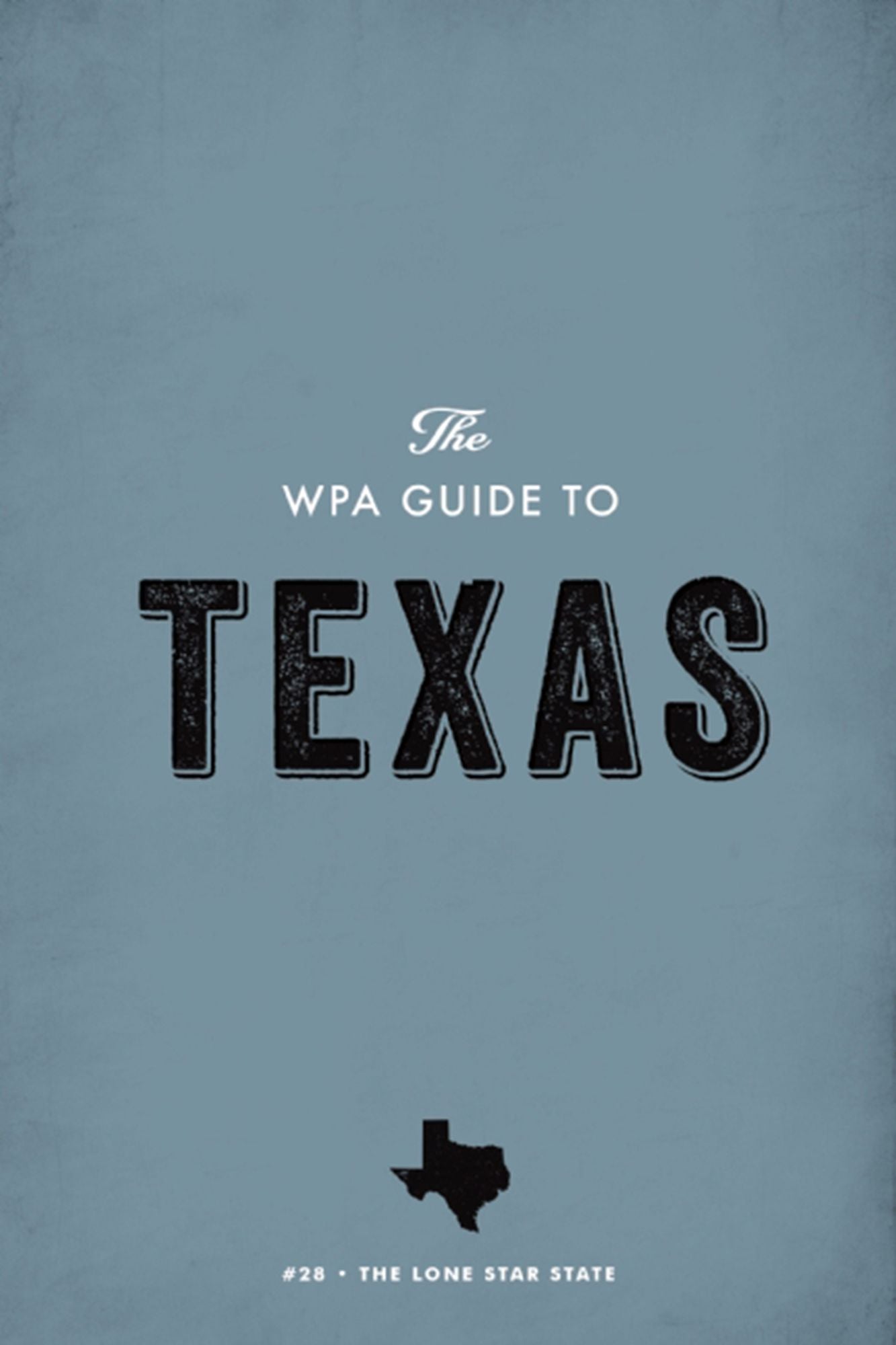 The WPA Guide to Texas: The Lone Star State