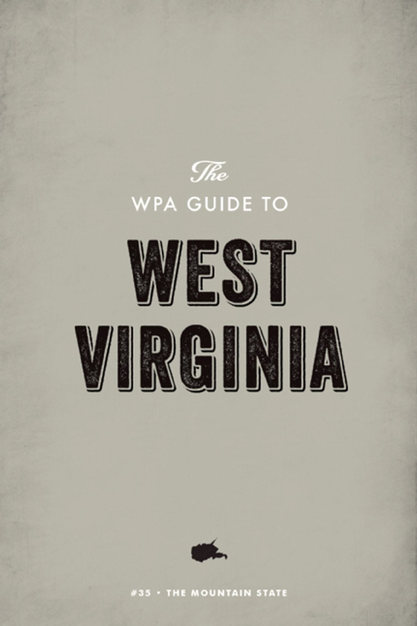 The WPA Guide to West Virginia: The Mountain State