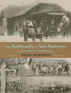 The Railroads of San Antonio and South Central Texas