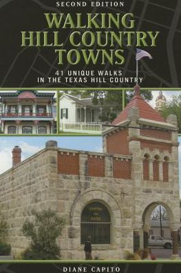 Walking Hill Country Towns: 41 Unique Walks in the Texas Hill Country