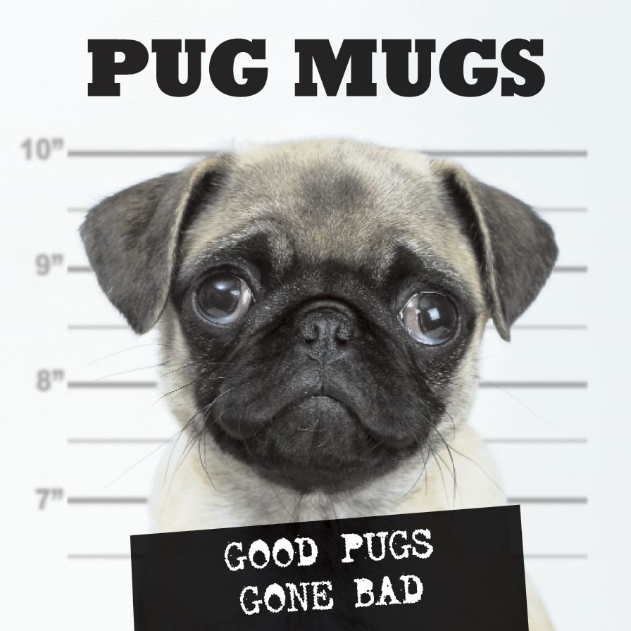 Pug Mugs: Good Pugs Gone Bad