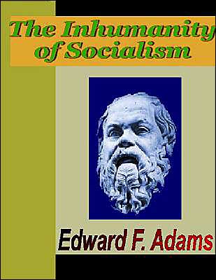 The Inhumanity of Socialism