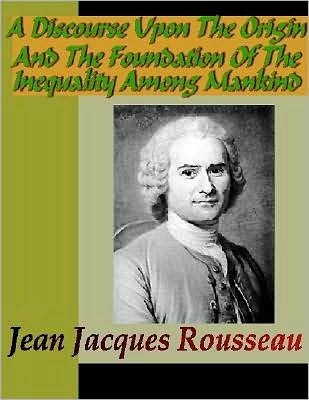 A Discourse Upon the Origin and the Foundation of the Inequality Among Mankind