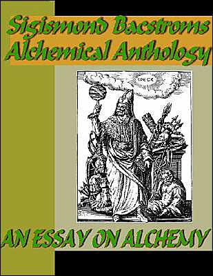 Sigismond Bacstroms Alchemical Anthology - An Essay on Alchemy