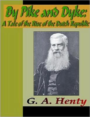 By Pike and Dyke - A Tale of the Rise of the Dutch Republic