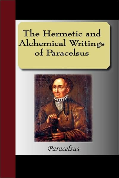The Hermetic And Alchemical Writings Of Paracelsus