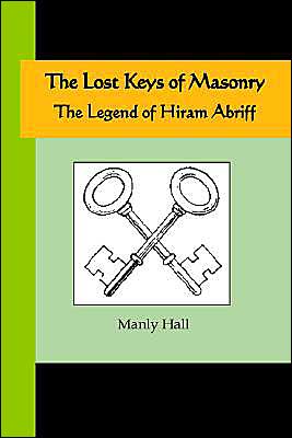 The Lost Keys Of Masonry - The Legend Of Hiram Abriff