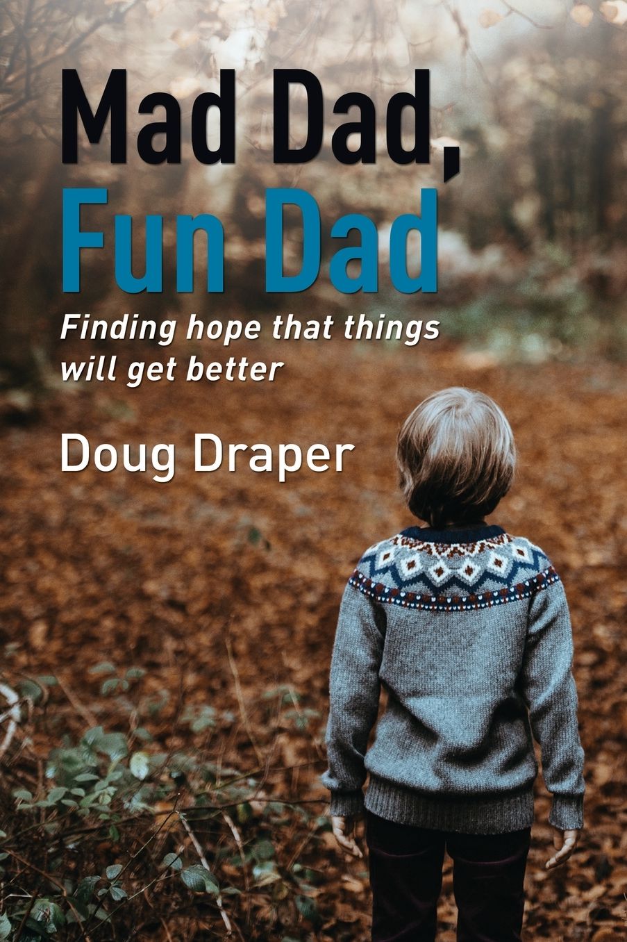 Mad Dad, Fun Dad: Finding Hope That Things Will Get Better