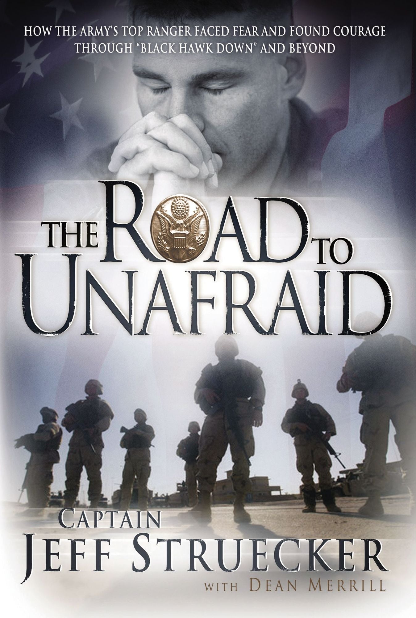 The Road to Unafraid: How the Army's Top Ranger Faced Fear and Found Courage