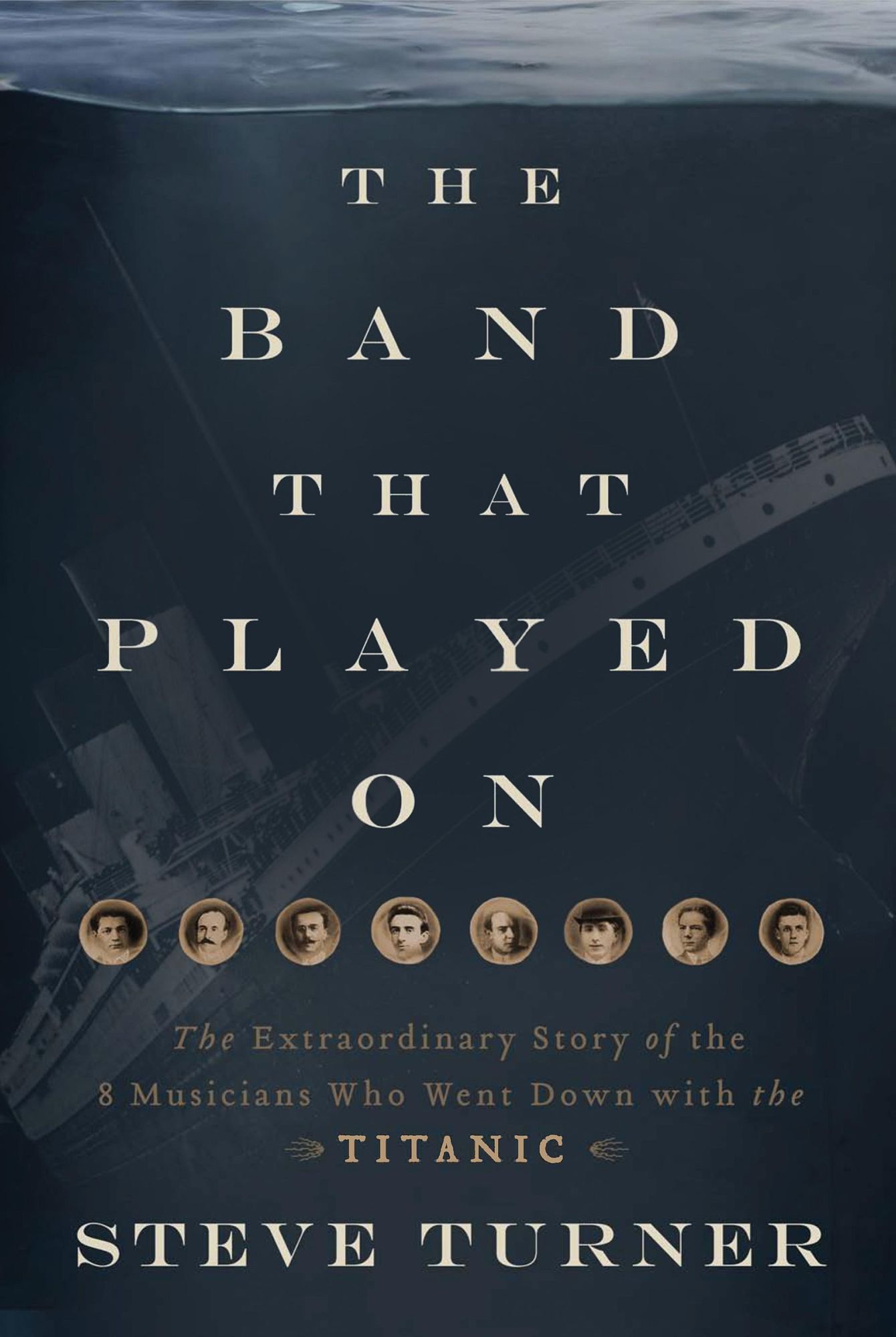 The Band that Played On: The Extraordinary Story of the 8 Musicians Who Went Down with the Titanic