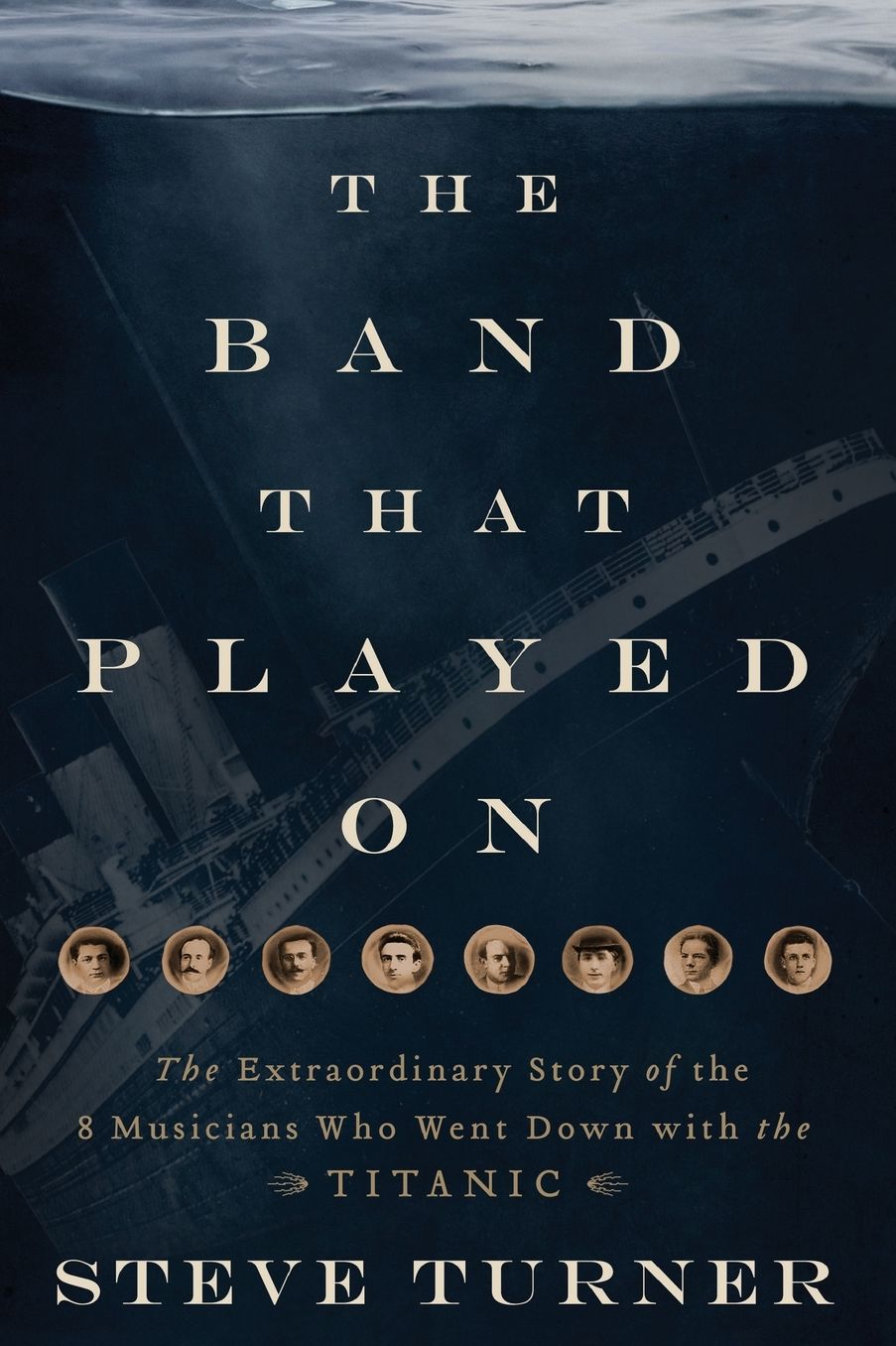 The Band that Played On: The Extraordinary Story of the 8 Musicians Who Went Down with the Titanic