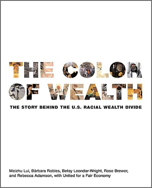The Color of Wealth: The Story Behind the U. S. Racial Wealth Divide