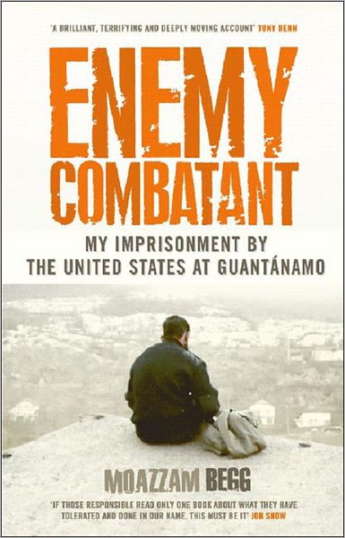 Enemy Combatant: My Imprisonment at Guantanamo, Bagram, and Kandahar