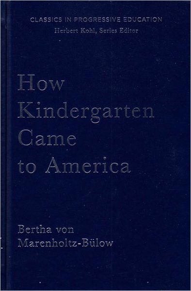 How Kindergarten Came to America: Friedrich Froebel's Radical Vision of Early Childhood Education