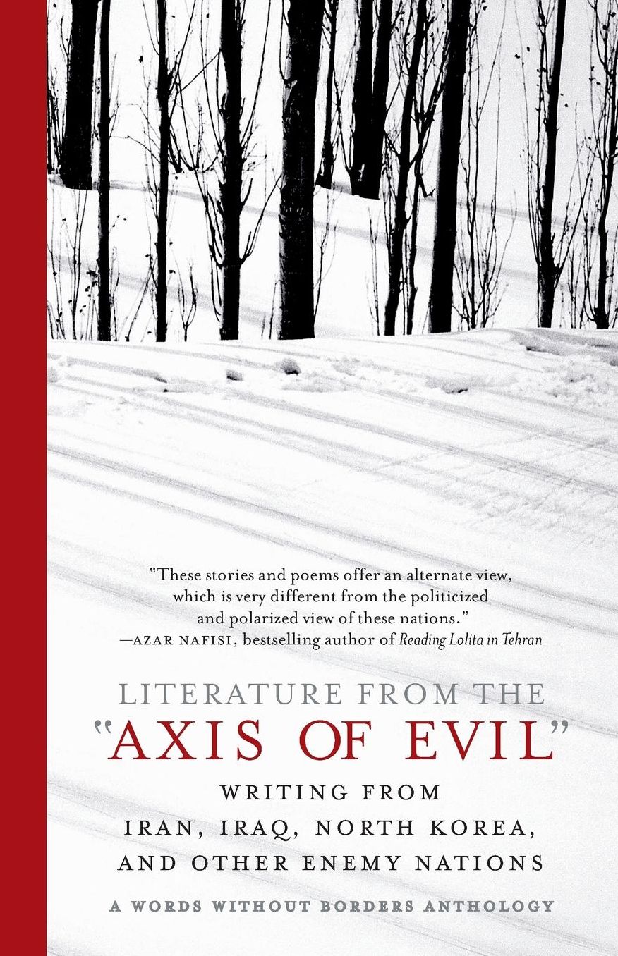 Literature from the ''Axis of Evil'': Writing from Iran, Iraq, North Korea, and Other Enemy Nations