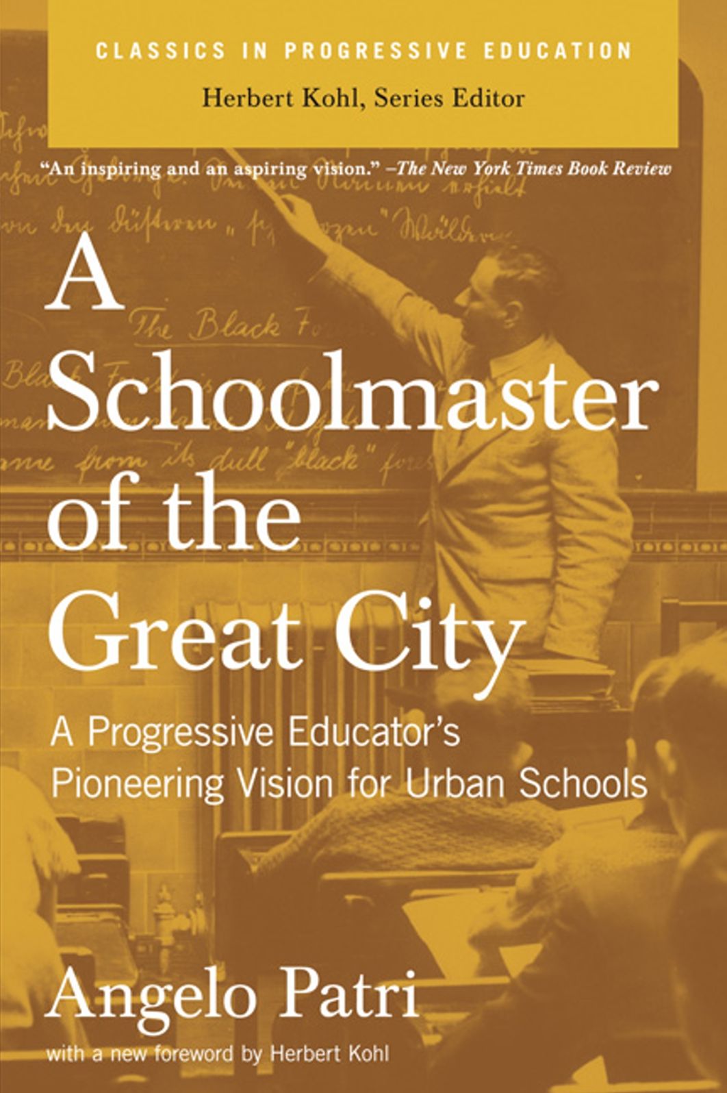 Schoolmaster of the Great City: A Progressive Education Pioneer's Vision for Urban Schools
