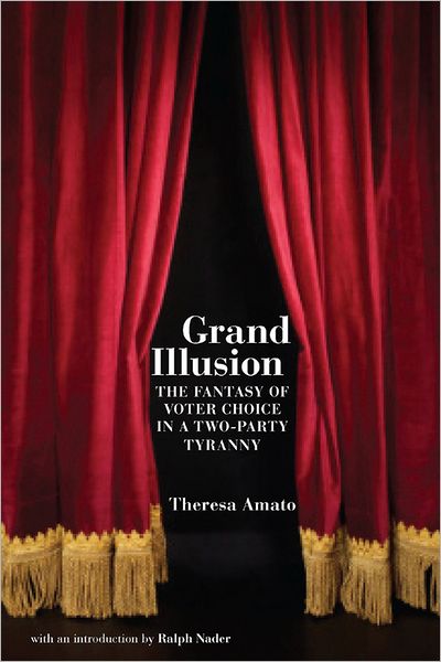 Grand Illusion: The Myth of Voter Choice in a Two-Party Tyranny