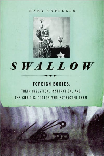 Swallow: Foreign Bodies, Their Ingestion, Inspiration, and the Curious Doctor Who Extracted Them