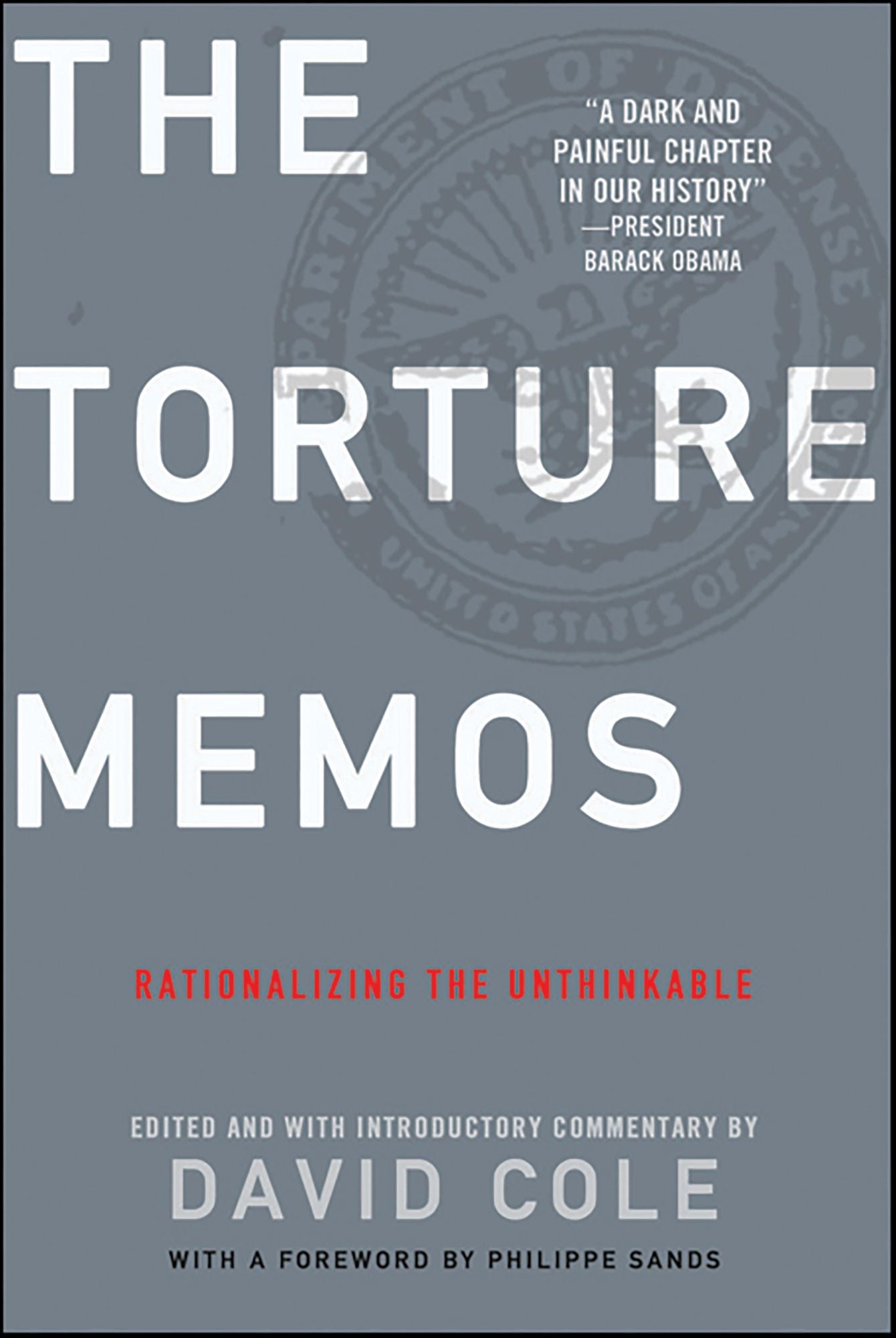 Torture Memos: Rationalizing the Unthinkable