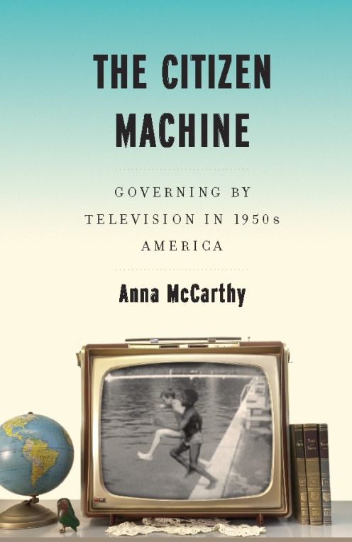 The Citizen Machine: Governing by Television in 1950s America